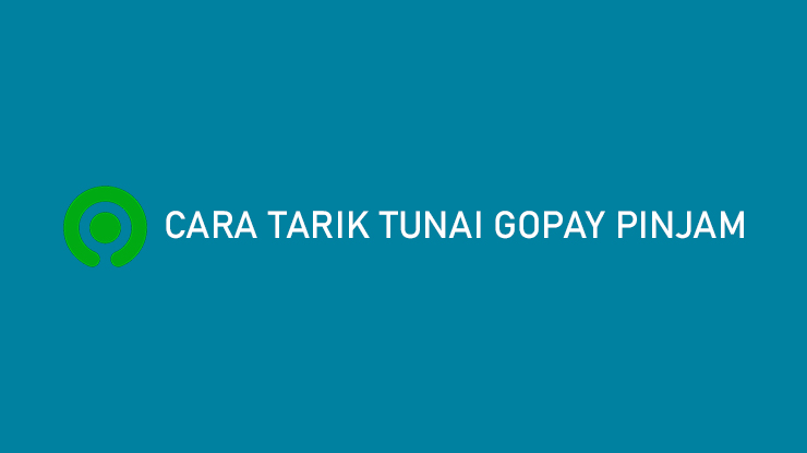 Cara Tarik Tunai GoPay Pinjam 5 Menit Cair