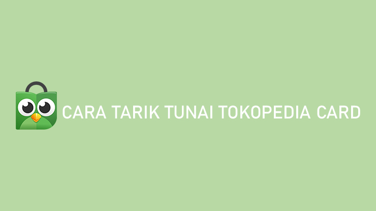 Cara Tarik Tunai Tokopedia Card Bisa Dicicil