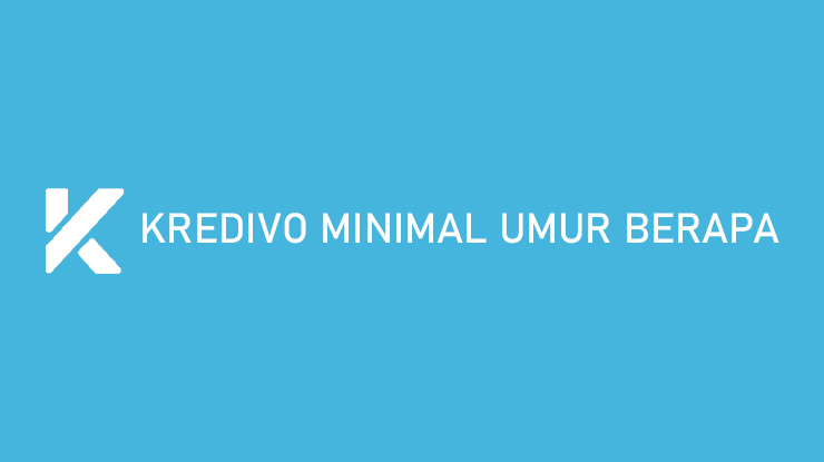 Kredivo Minimal Umur Berapa Apakah Pelajar Bisa Daftar