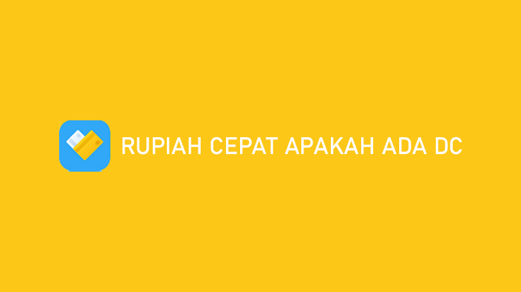 Rupiah Cepat Apakah Ada DC