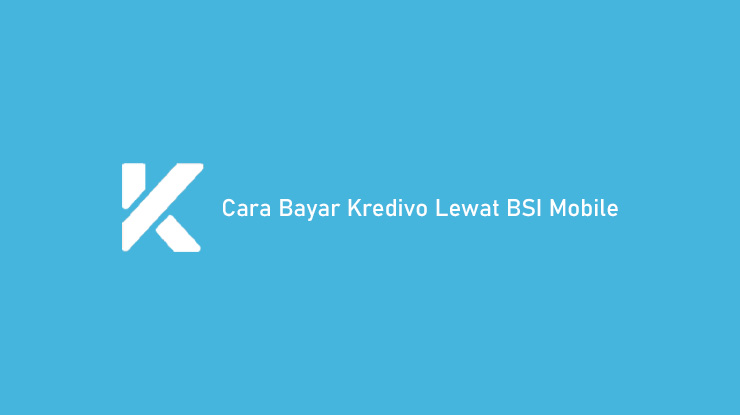 Cara Bayar Kredivo Lewat BSI Mobile