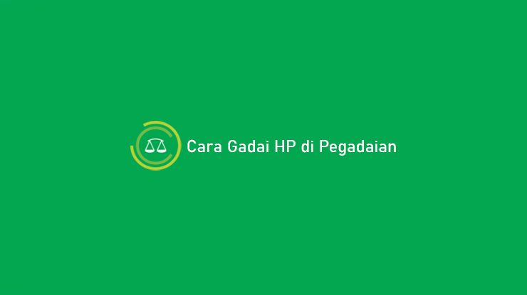 Cara Gadai HP di Pegadaian