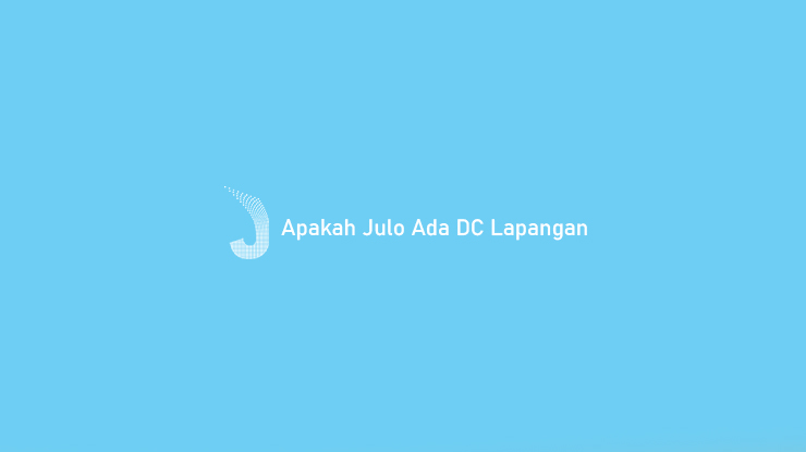 Apakah Julo Ada DC Lapangan