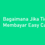 Bagaimana Jika Tidak Membayar Easy Cash