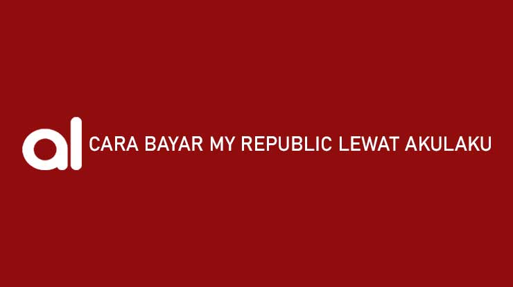 Cara Bayar My Republic Lewat Akulaku