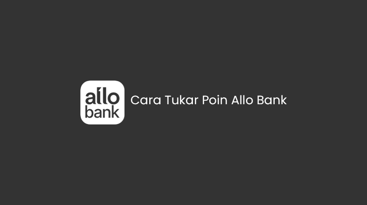 Cara Tukar Poin Allo Bank