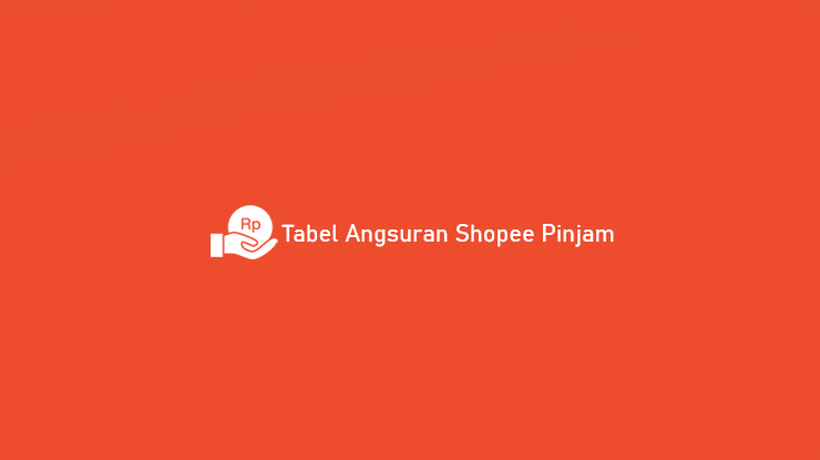 Tabel Angsuran Shopee Pinjam