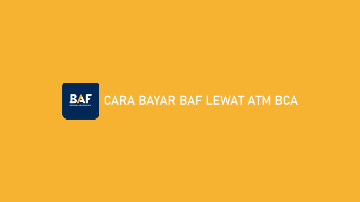 Cara Bayar BAF Lewat ATM BCA Kode & Biaya Admin