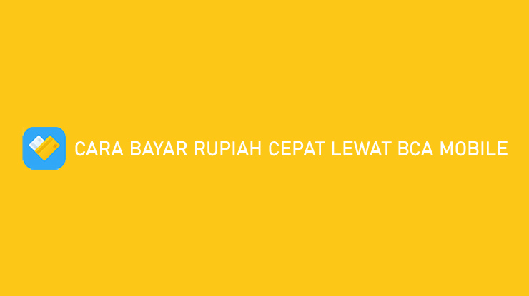 Cara Bayar Rupiah Cepat Lewat BCA Mobile