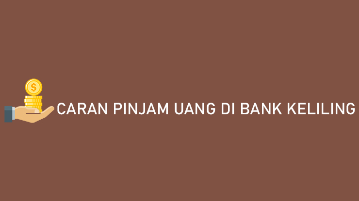 Cara Pinjam Uang di Bank Keliling Mudah, Langsung Cair