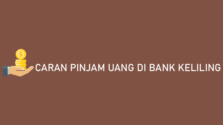 Cara Pinjam Uang di Bank Keliling Mudah, Langsung Cair