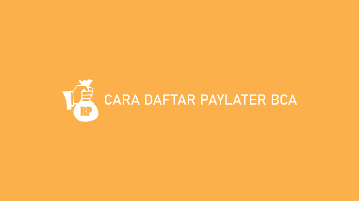 Cara Daftar PayLater BCA, 100% Diterima!!
