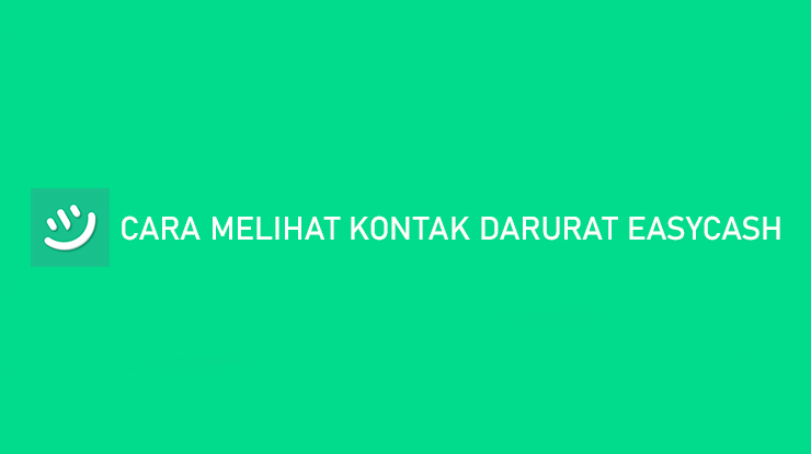 Cara Melihat Kontak Darurat EasyCash, Ternyata Bisa!