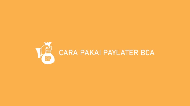 Cara Pakai PayLater BCA